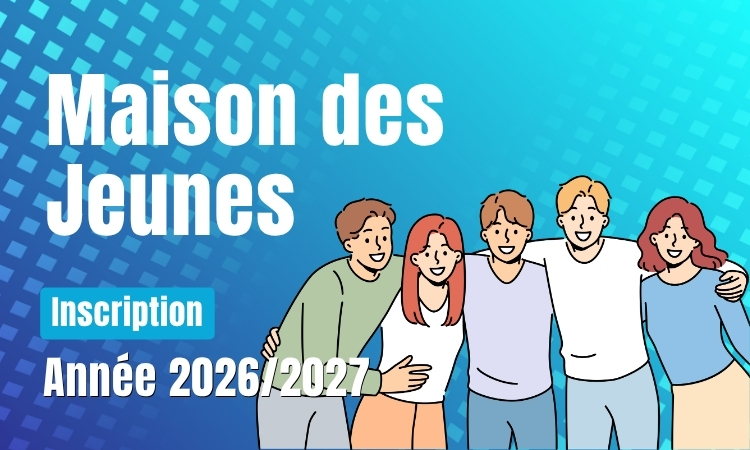 Inscription Maison des Jeunes pour l'année 2026/2027